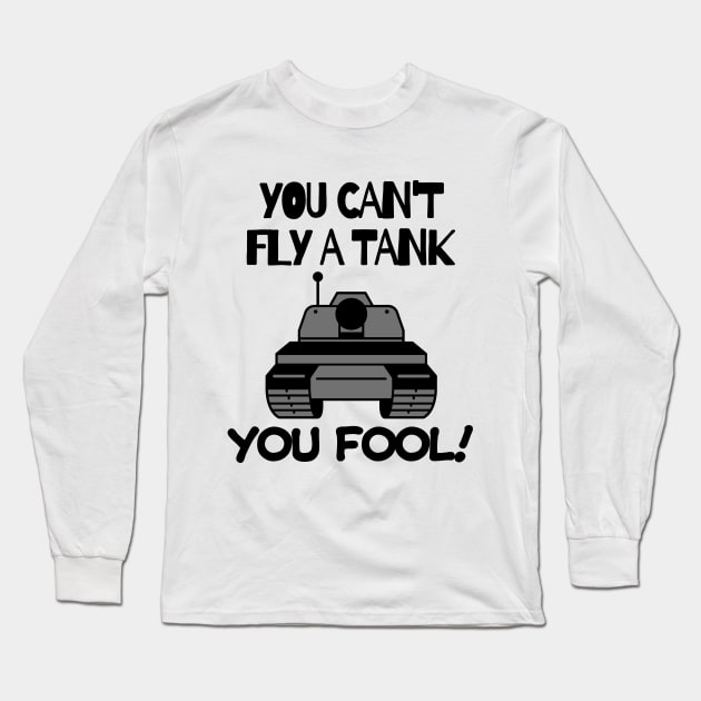 You can't fly a tank, fool! Long Sleeve T-Shirt by mksjr